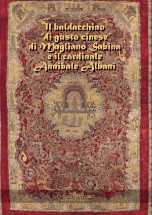 Cover of the book Il baldacchino “di gusto cinese” di Magliano Sabina e il cardinale Annibale Albani by Viviana Vannucci