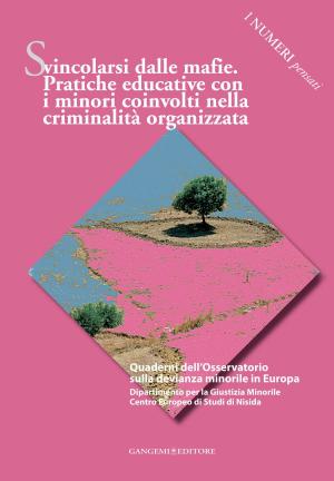 Cover of the book Svincolarsi dalle mafie. Pratiche educative con i minori coinvolti nella criminalità organizzata by AA. VV.