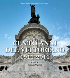 Cover of the book Cento anni del Vittoriano 1911-2011 by Francesco Paolo Arata, Beatrice Cacciotti, Letizia Ceccarelli, Francesco Di Mario, Alessandro M. Jaia