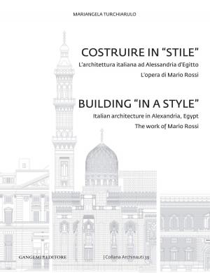 Cover of the book Costruire in "stile". L'architettura italiana ad Alessandria. L'opera di Mario Rossi d'Egitto by Luigi Antonio Pilo