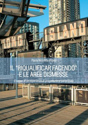 Cover of the book Il “riqualificar facendo” e le aree dismesse by Angelica Giannetto Fogliani