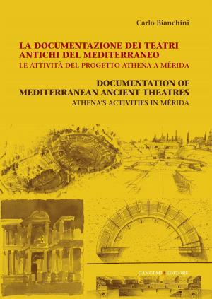 Cover of the book La documentazione dei teatri antichi del Mediterraneo. Le attività del progetto Athena a Mérida by Ubaldo Occhinegro, Giuseppe Fallacara