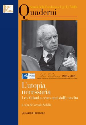 Cover of the book L’utopia necessaria. Leo Valiani a cento anni dalla nascita by Gloria Pirzio Ammassari