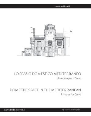 Cover of the book Lo spazio domestico mediterraneo - Domestic space in mediterranean by Vittoria Biasi, Marcello Carlino, Enrica Petrarulo, Robertomaria Siena, Sergio Zuccaro