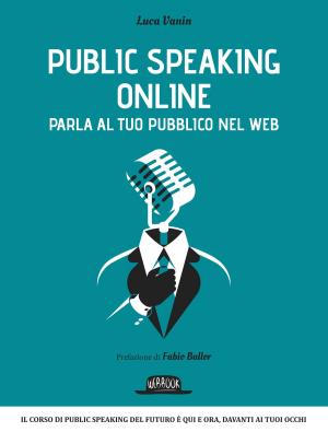 Cover of Public Speaking Online: Parla al tuo pubblico nel Web: Il corso di public speaking del futuro è qui e ora, davanti ai tuoi occhi