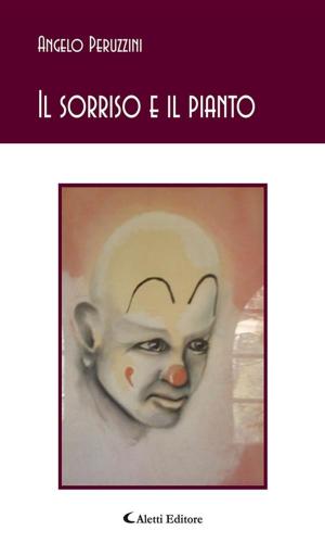 Cover of the book Il sorriso e il pianto by Daniela Porcelli, Paola Perini, Alberto Moretti, Riccardo Leonelli, Grazia Focardi, Pietro Bolani