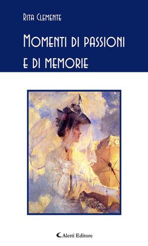 Cover of the book Momenti di passioni e di memorie by Antonella Zuccaro
