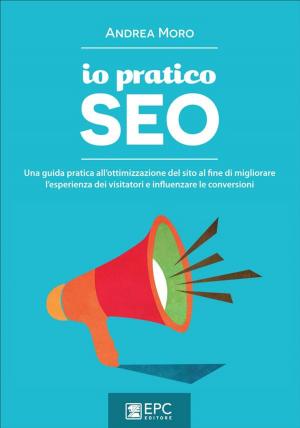 Cover of the book Io Pratico Seo by MATTEO FIOCCO