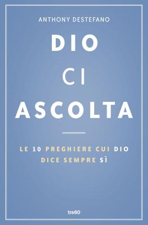 Cover of the book Dio ci ascolta. Le 10 preghiere cui Dio dice sempre sì by Kate Alcott