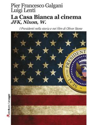 Cover of the book La Casa Bianca al cinema. JFK, Nixon, W by Luca Crudi