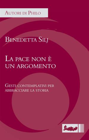 Cover of the book La pace non è un argomento by Federico Battistutta