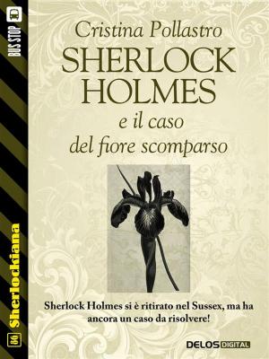 Cover of the book Sherlock Holmes e il caso del fiore scomparso by Silvio Sosio