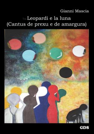 Cover of the book Tra Leopardi e la luna ( Cantus de prexu e de amargura) by Francesco Laurenti