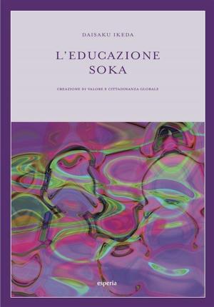 Cover of the book L'educazione Soka by Daisaku Ikeda, René Simard, Guy Bourgeault