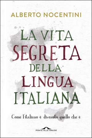 Cover of the book La vita segreta della lingua italiana by Giorgio Nardone