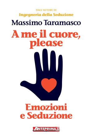 Cover of the book A me il cuore, please by Massimo Taramasco