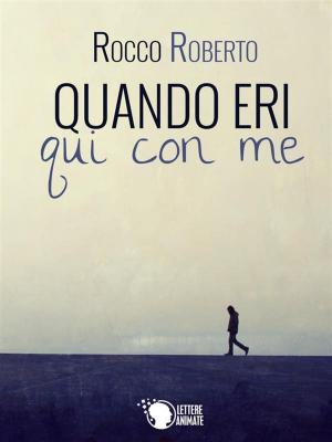 Cover of the book Quando eri qui con me by Filippo Gigante