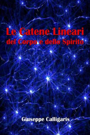Cover of the book Le Catene Lineari del Corpo e dello Spirito by Rudolf Steiner