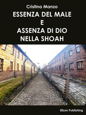 Cover of the book Essenza del male e assenza di Dio nella Shoah by Paola Elena Ferri
