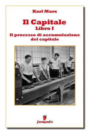 Cover of the book Il Capitale - Libro I - Il processo di produzione del capitale by Emilio Salgari