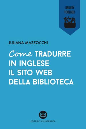 Cover of the book Come tradurre in inglese il sito web della biblioteca by Maria Letizia Fabbri, Davide Giansoldati