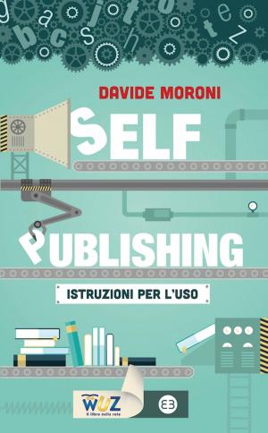Cover of the book Self-publishing: istruzioni per l'uso by Micaela Mander