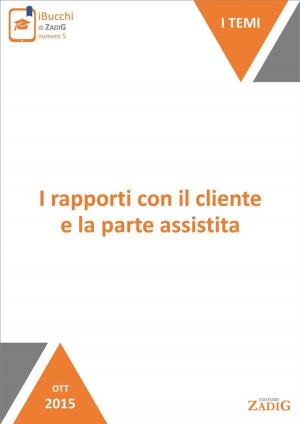 Cover of the book I rapporti con il cliente e la parte assistita by Paolo Gastaldi