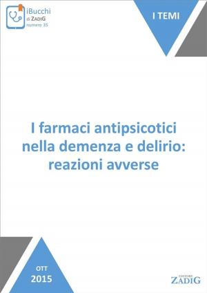 Cover of the book I farmaci antipsicotici nella demenza e delirio: reazioni avverse by George Augustus Graham (curatore: Pietro Dri)