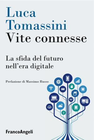 Cover of the book Vite connesse. La sfida del futuro nell'era digitale by Isabella Schiappadori, Sandra Perobelli, Lucilla Rebecca
