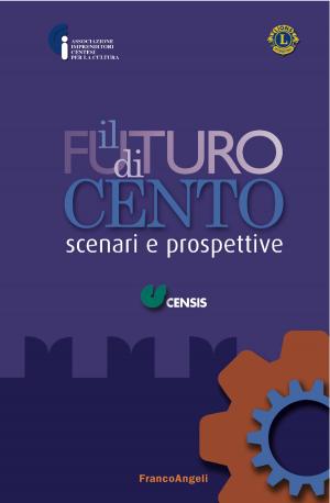 Cover of the book Il futuro di Cento. Scenari e prospettive by AA. VV.