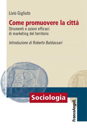 Cover of the book Come promuovere la città. Strumenti e azioni efficaci di marketing del territorio by Giuseppe Errico