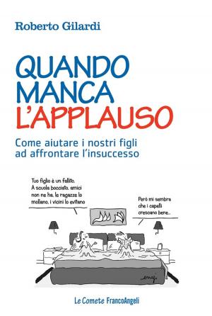 Cover of the book Quando manca l'applauso. Come aiutare i nostri figli ad affrontare l’insuccesso by Cora Canonici