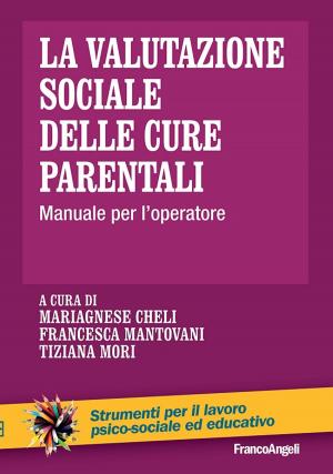 Cover of the book La valutazione sociale delle cure parentali. Manuale per l'operatore by Maria Saccà