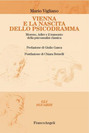 Cover of the book Vienna e la nascita dello psicodramma. Moreno, Adler e il tramonto della psicoanalisi classica by Monica Colosimo