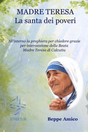 Cover of the book Madre Teresa - la santa dei poveri by Santa Faustina Kowalska