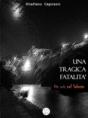 Cover of the book Una tragica fatalità (un noir nel Salento) by Bob Leuci