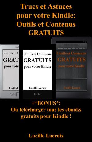 Cover of the book Trucs et Astuces pour votre Kindle: Outils et Contenus gratuits (+Bonus : Où télécharger tous les ebooks gratuits pour Kindle) by Simone Higgins