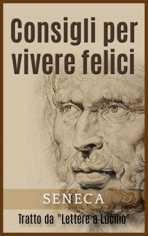 Cover of the book Consigli per vivere felici by Marquis de Sade