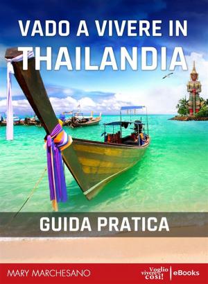 Cover of the book Vado a vivere in Thailandia by Peggy M. Houghton, Timothy J. Houghton