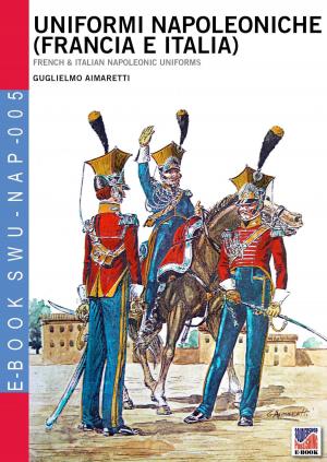 Cover of the book Uniformi Napoleoniche (Francia e Italia) by Cristiano Perli