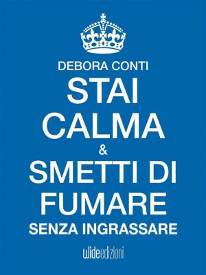 Cover of the book Stai Calma e smetti di fumare senza ingrassare by Giada Mete