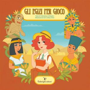 Cover of the book Gli Egizi per Gioco by Cinzia Bigazzi, Celina Elmi