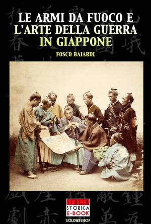 Cover of the book Le armi da fuoco e l'arte della guerra in Giappone by Emilio de Marchi