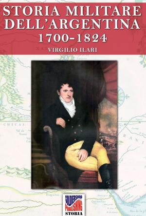 Cover of Storia Militare dell'Argentina 1700-1824 vol. 1