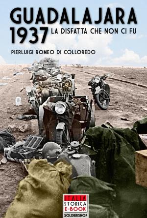 Cover of the book GUADALAJARA 1937 by Pierluigi Romeo di Colloredo Mels