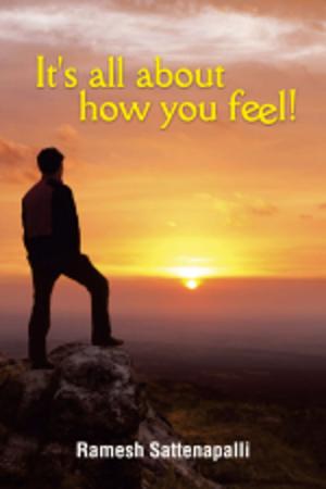 Cover of the book It's all about How You Feel! by Amar Agarwala