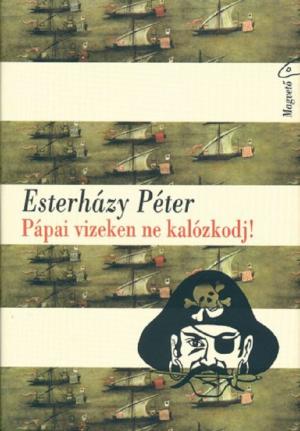 Cover of the book Pápai vizeken ne kalózkodj! by Michel Houellebecq, Bernard-Henri Lévy