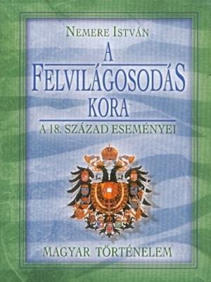 Cover of the book A felvilágosodás kora by Mikszáth Kálmán