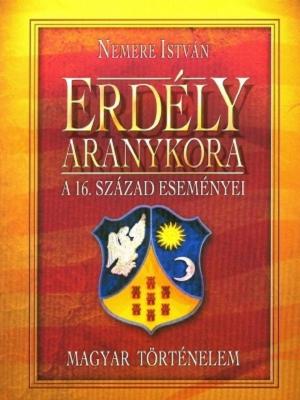 Cover of the book Erdély aranykora by Nemere István