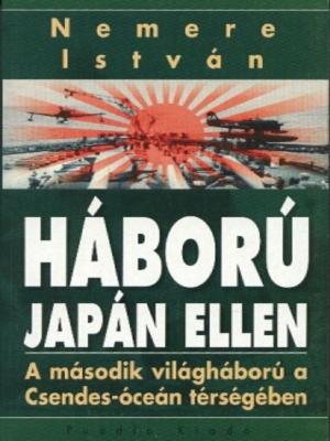 Cover of Háború Japán ellen. A második világháború a Csendes-óceán térségében